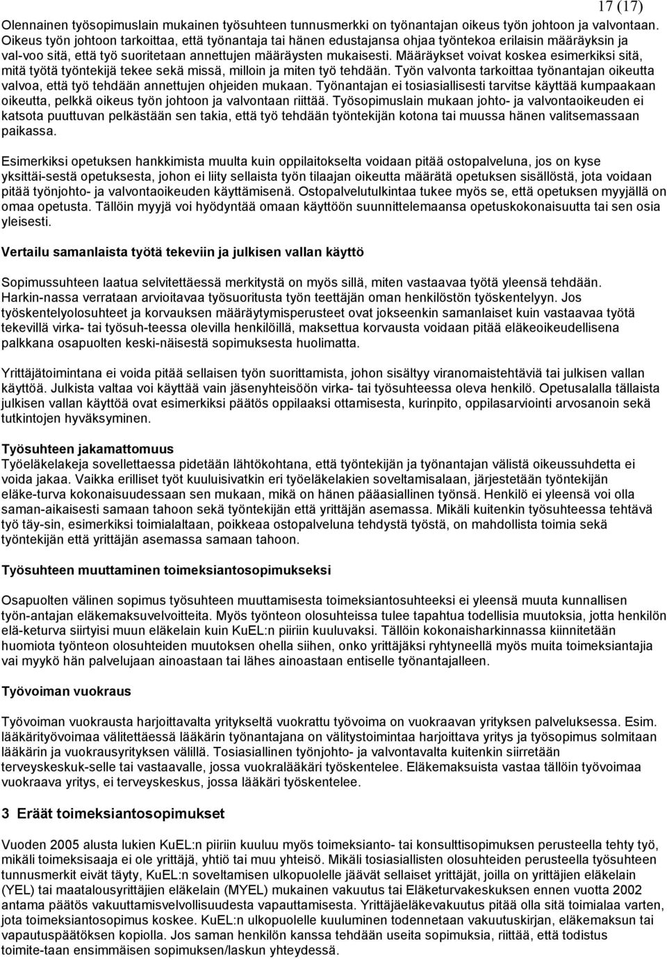 Määräykset voivat koskea esimerkiksi sitä, mitä työtä työntekijä tekee sekä missä, milloin ja miten työ tehdään.