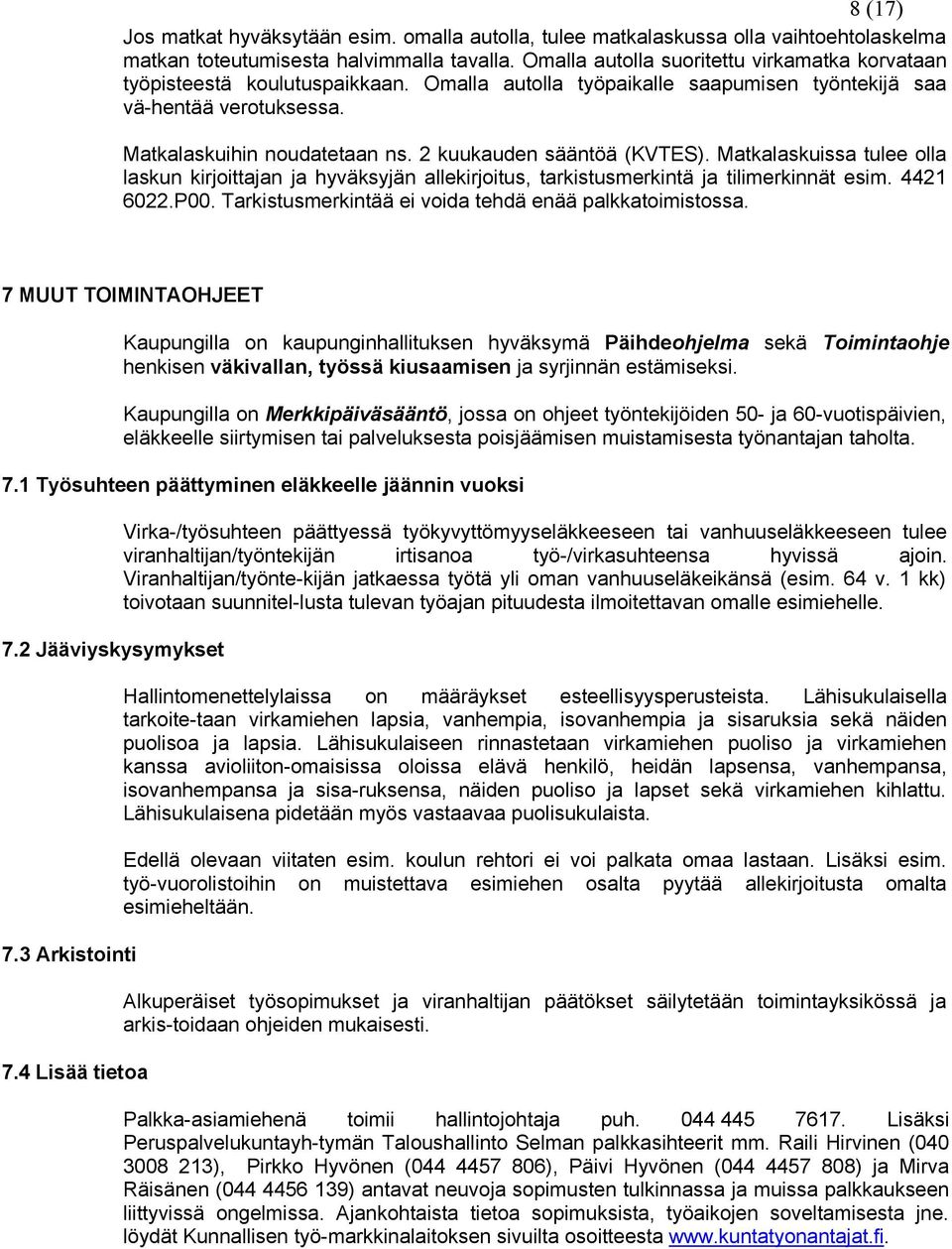 2 kuukauden sääntöä (KVTES). Matkalaskuissa tulee olla laskun kirjoittajan ja hyväksyjän allekirjoitus, tarkistusmerkintä ja tilimerkinnät esim. 4421 6022.P00.