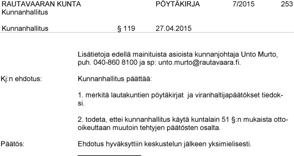 murto@rautavaara.fi. Kj:n ehdotus: päättää: 1.
