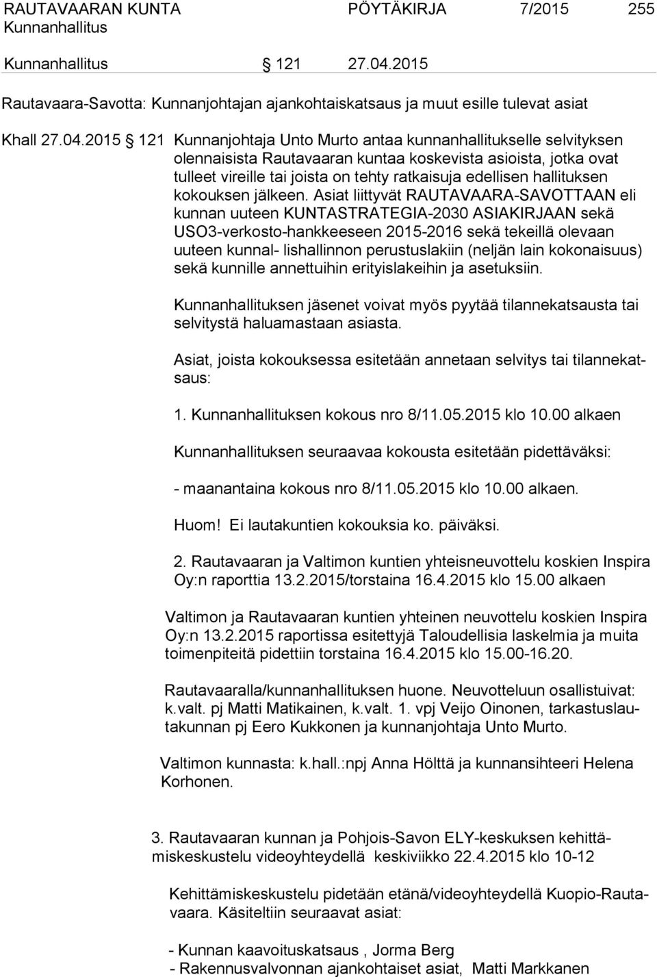 2015 121 Kunnanjohtaja Unto Murto antaa kunnanhallitukselle selvityksen olennaisista Rautavaaran kuntaa koskevista asioista, jotka ovat tulleet vireille tai joista on tehty ratkaisuja edellisen