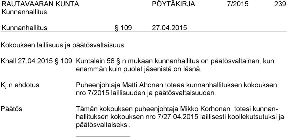 2015 109 Kuntalain 58 :n mukaan kunnanhallitus on päätösvaltainen, kun enemmän kuin puolet jäsenistä on läsnä.