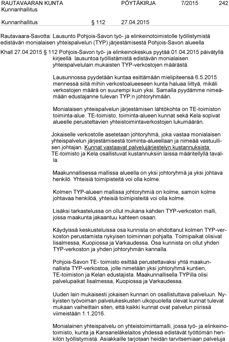 2015 112 Pohjois-Savon työ- ja elinkeinokeskus pyytää 01.04.2015 päivätyllä kirjeellä lausuntoa työllistämistä edistävän monialaisen yhteispalvelulain mukaisten TYP-verkostojen määrästä.