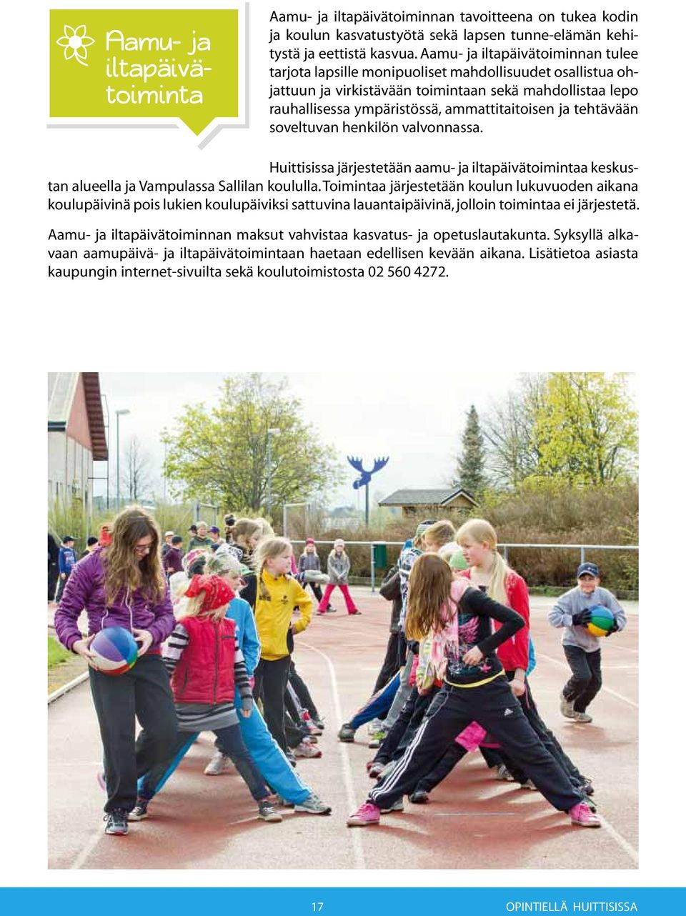 tehtävään soveltuvan henkilön valvonnassa. Huittisissa järjestetään aamu- ja iltapäivätoimintaa keskustan alueella ja Vampulassa Sallilan koululla.
