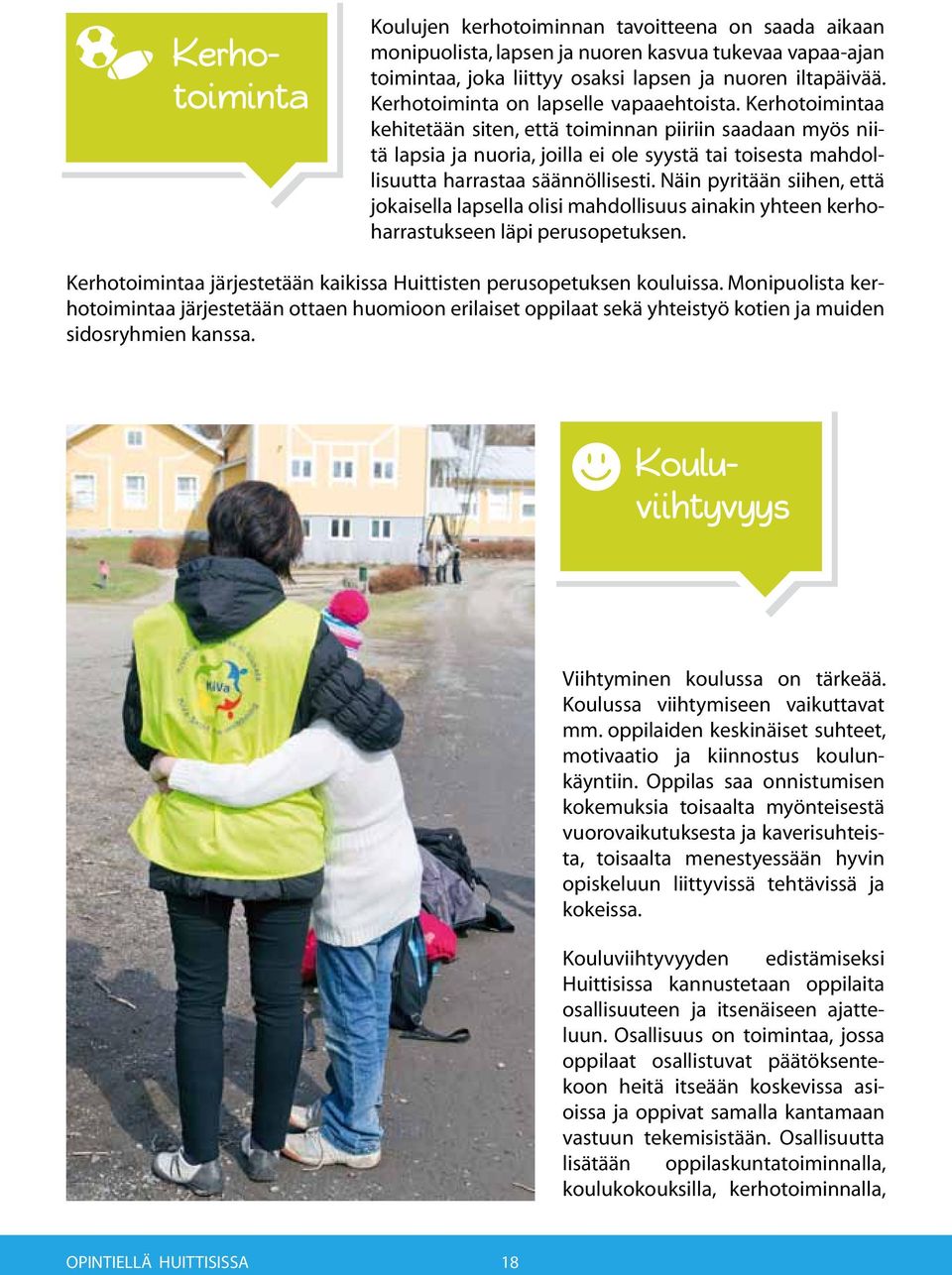 Kerhotoimintaa kehitetään siten, että toiminnan piiriin saadaan myös niitä lapsia ja nuoria, joilla ei ole syystä tai toisesta mahdollisuutta harrastaa säännöllisesti.