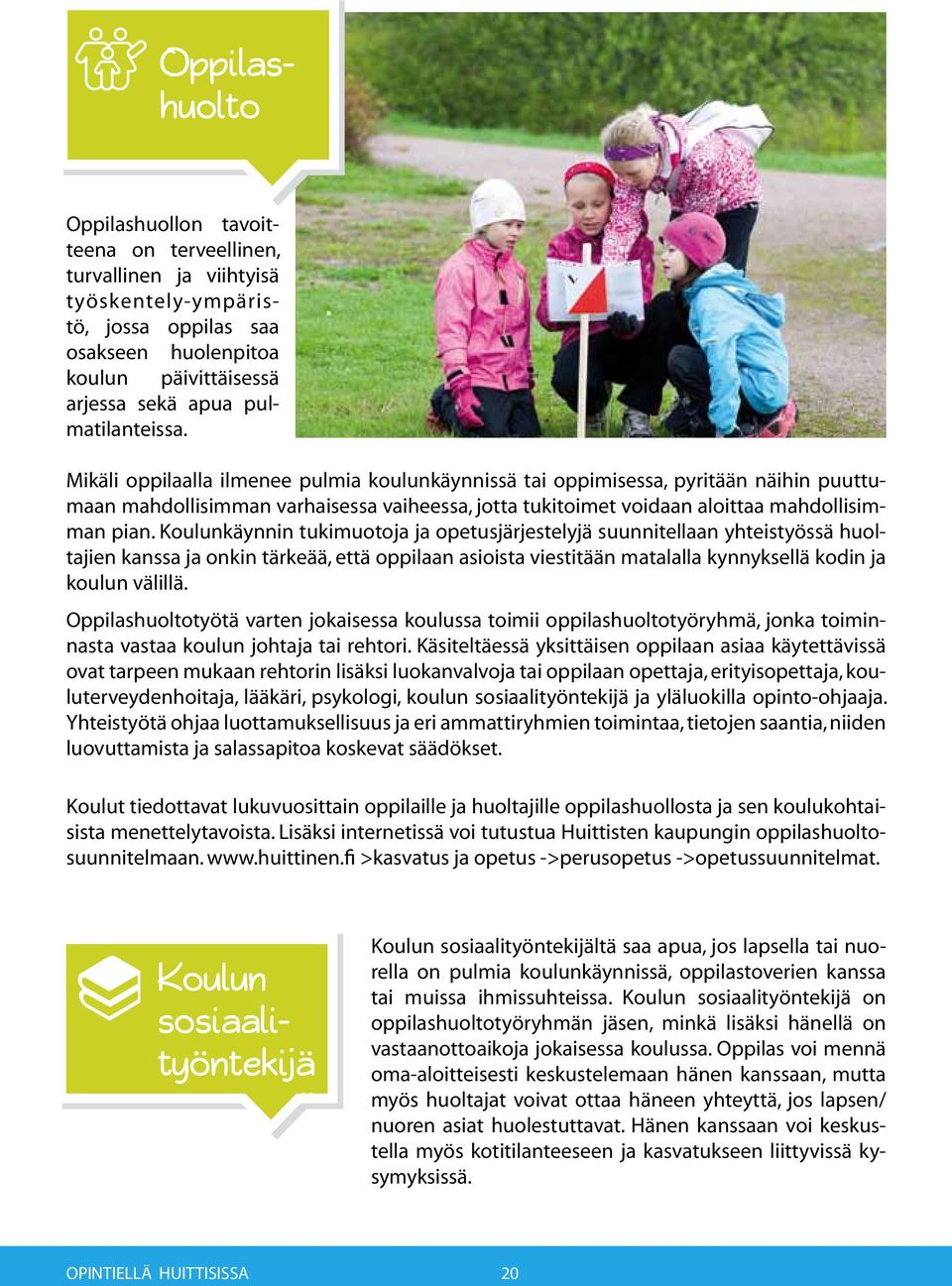 Mikäli oppilaalla ilmenee pulmia koulunkäynnissä tai oppimisessa, pyritään näihin puuttumaan mahdollisimman varhaisessa vaiheessa, jotta tukitoimet voidaan aloittaa mahdollisimman pian.