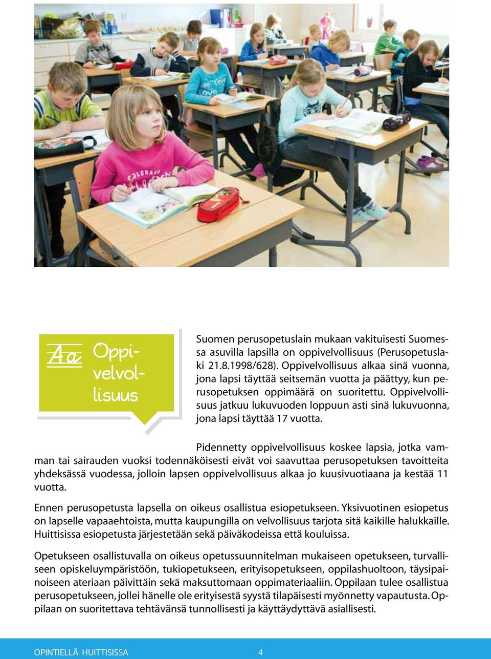 Oppivelvollisuus jatkuu lukuvuoden loppuun asti sinä lukuvuonna, jona lapsi täyttää 17 vuotta.