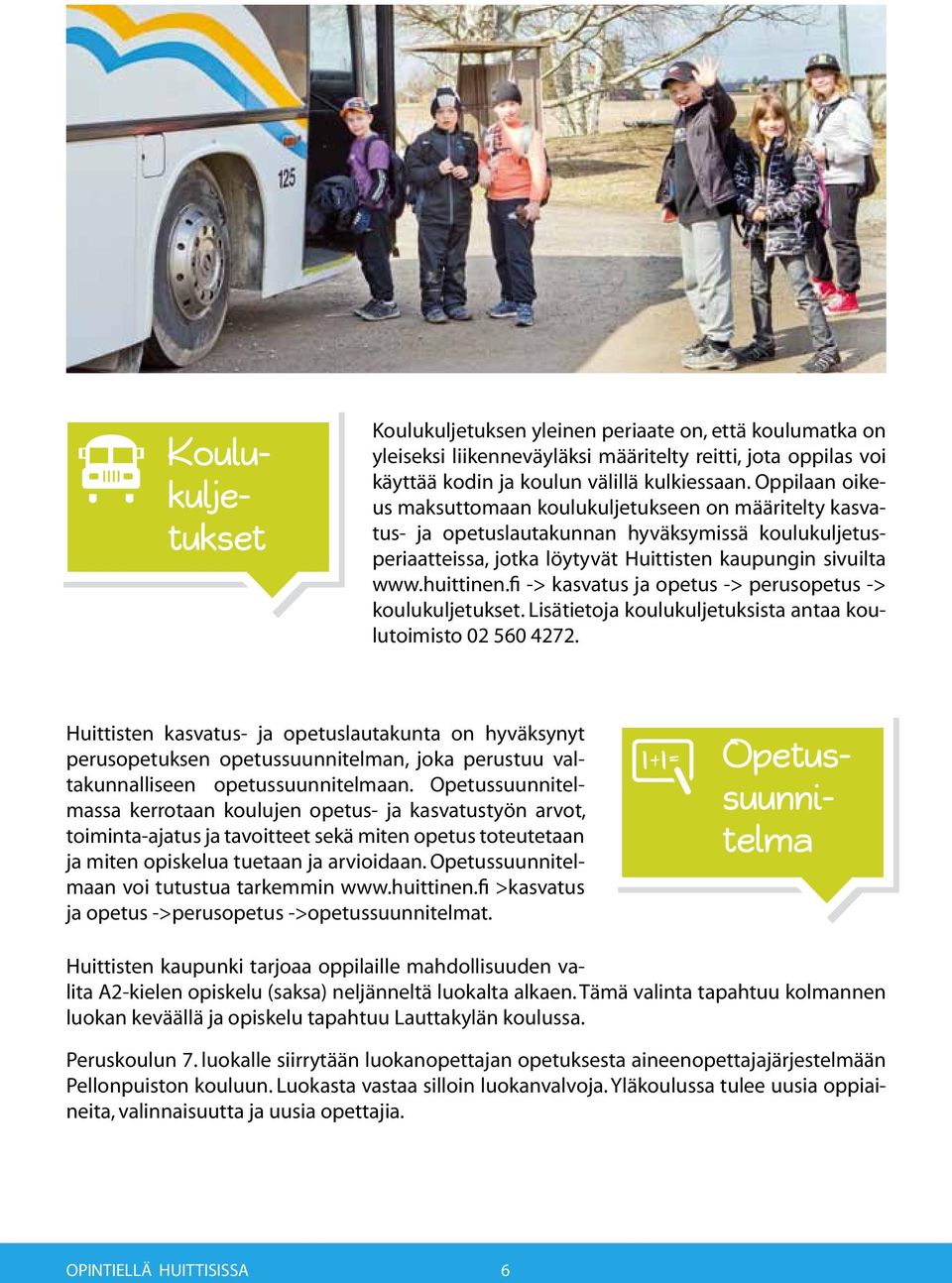 fi -> kasvatus ja opetus -> perusopetus -> koulukuljetukset. Lisätietoja koulukuljetuksista antaa koulutoimisto 02 560 4272.