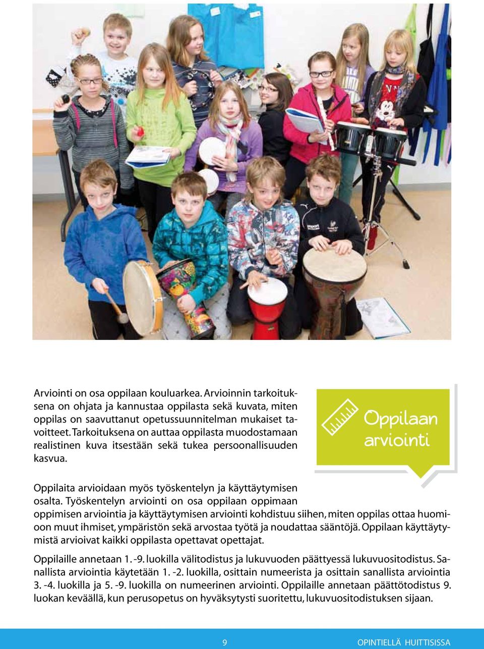 Työskentelyn arviointi on osa oppilaan oppimaan oppimisen arviointia ja käyttäytymisen arviointi kohdistuu siihen, miten oppilas ottaa huomioon muut ihmiset, ympäristön sekä arvostaa työtä ja