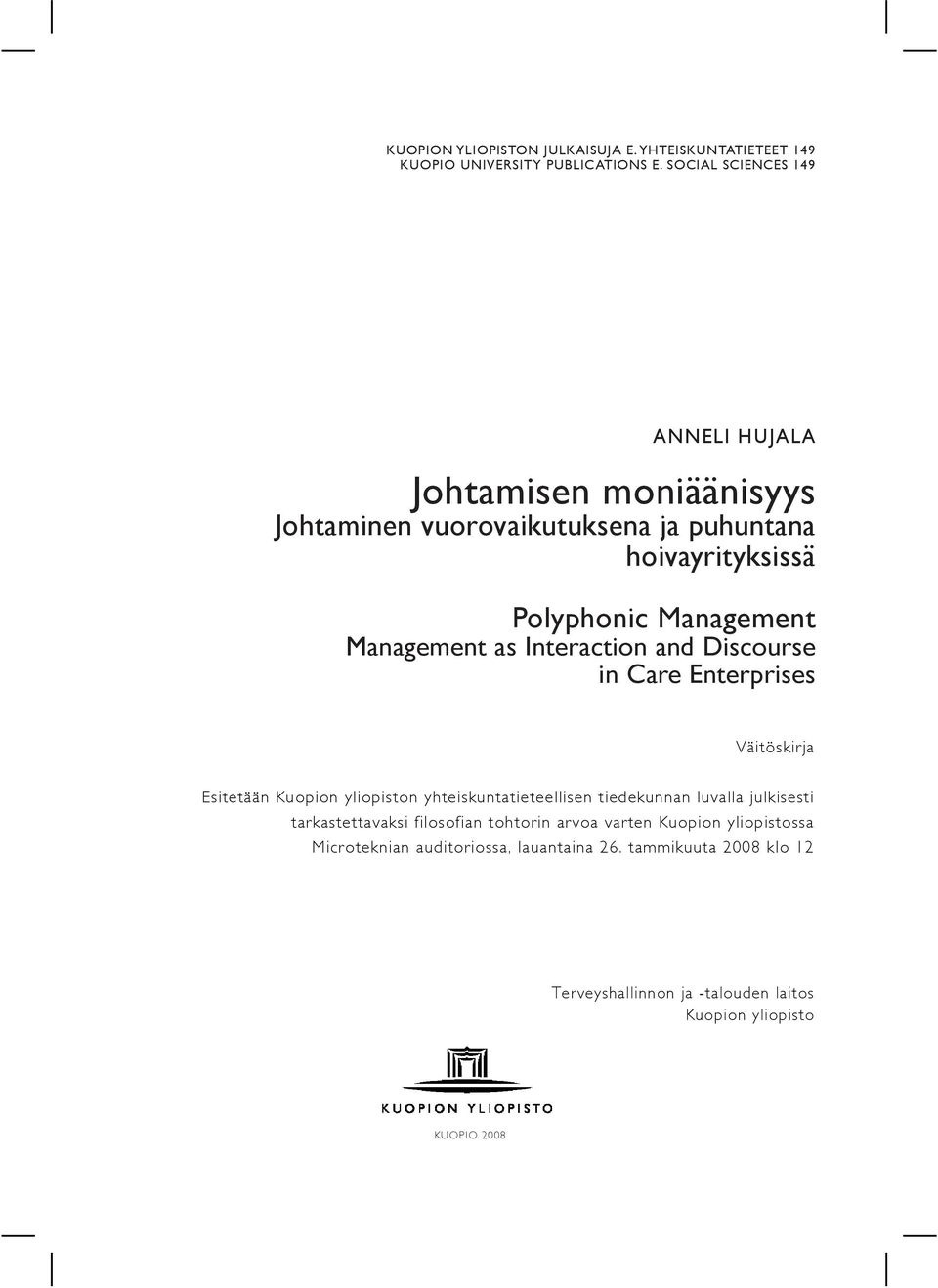 Management as Interaction and Discourse in Care Enterprises Väitöskirja Esitetään Kuopion yliopiston yhteiskuntatieteellisen tiedekunnan luvalla