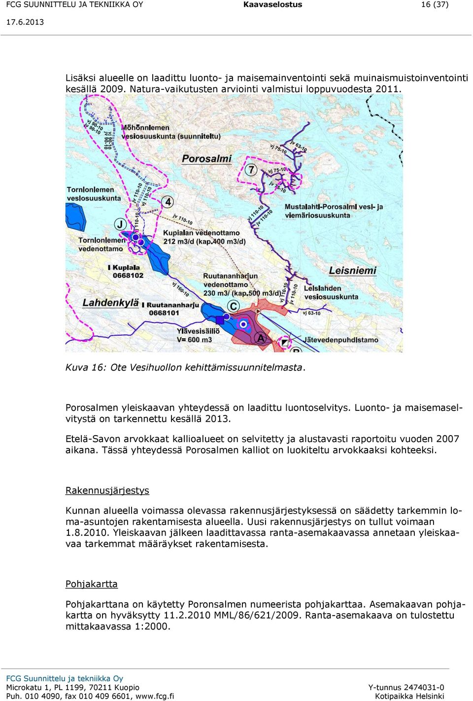 Luonto- ja maisemaselvitystä on tarkennettu kesällä 2013. Etelä-Savon arvokkaat kallioalueet on selvitetty ja alustavasti raportoitu vuoden 2007 aikana.