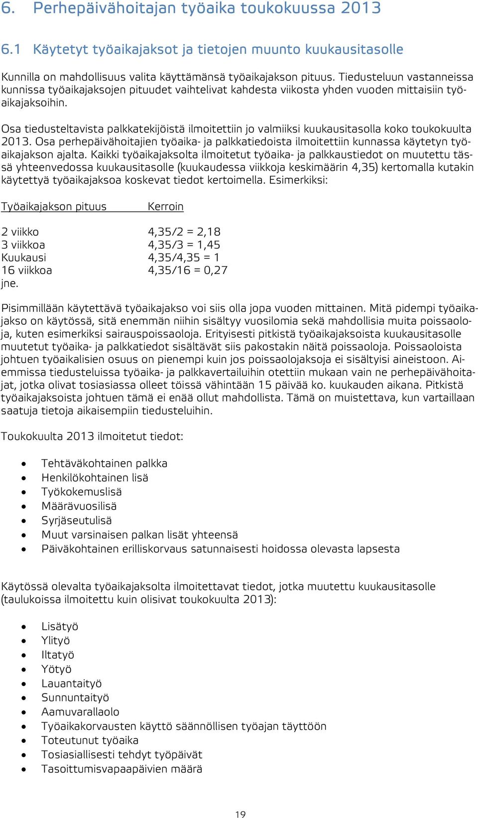 Osa tiedusteltavista palkkatekijöistä ilmoitettiin jo valmiiksi kuukausitasolla koko toukokuulta 2013.