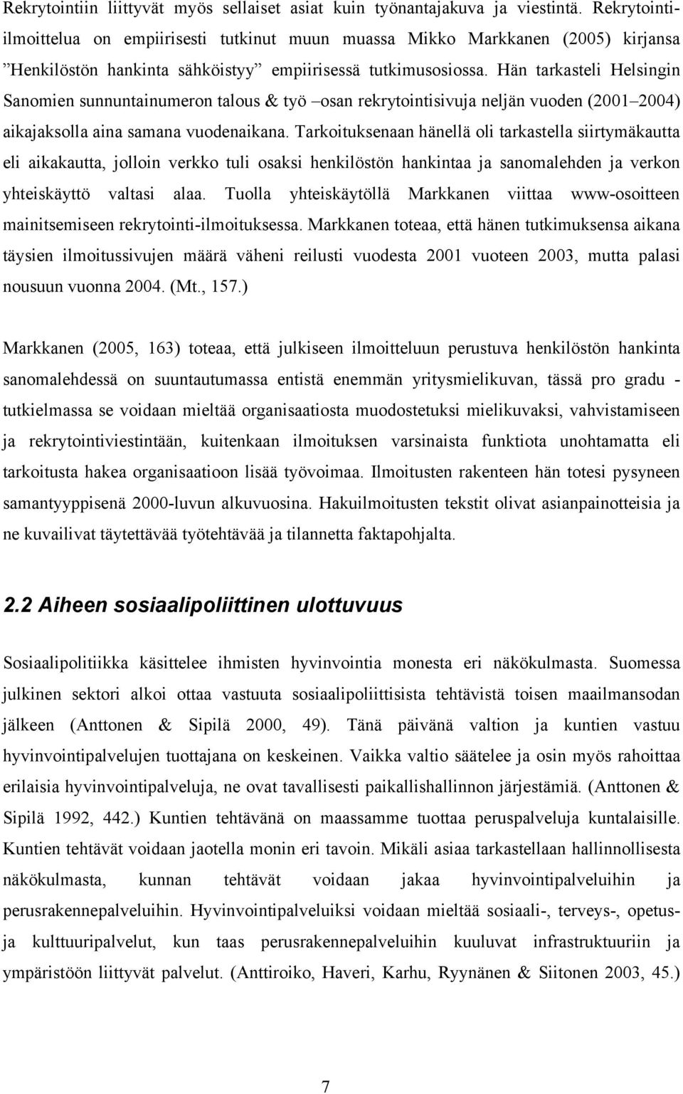 Hän tarkasteli Helsingin Sanomien sunnuntainumeron talous & työ osan rekrytointisivuja neljän vuoden (2001 2004) aikajaksolla aina samana vuodenaikana.