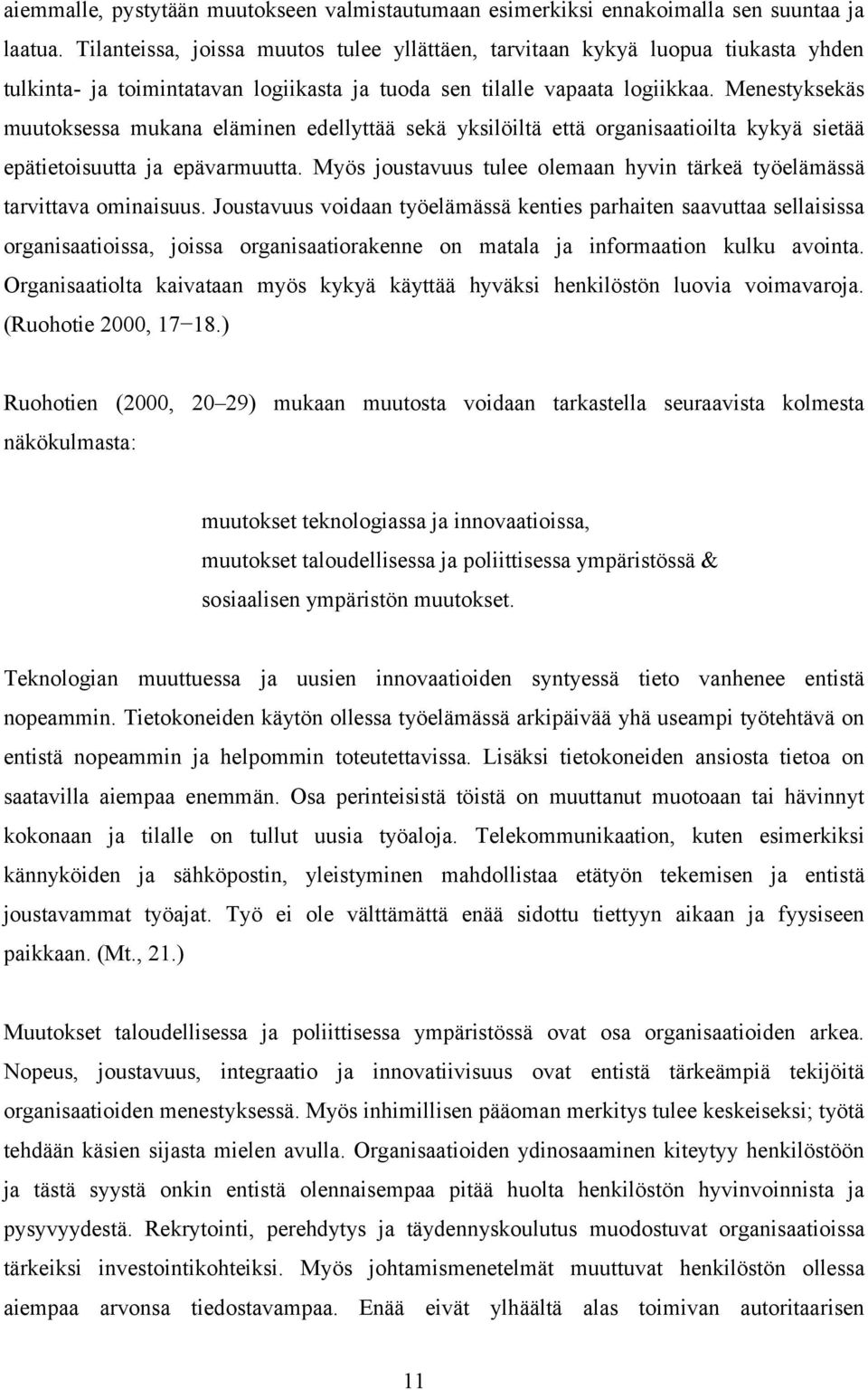 Menestyksekäs muutoksessa mukana eläminen edellyttää sekä yksilöiltä että organisaatioilta kykyä sietää epätietoisuutta ja epävarmuutta.