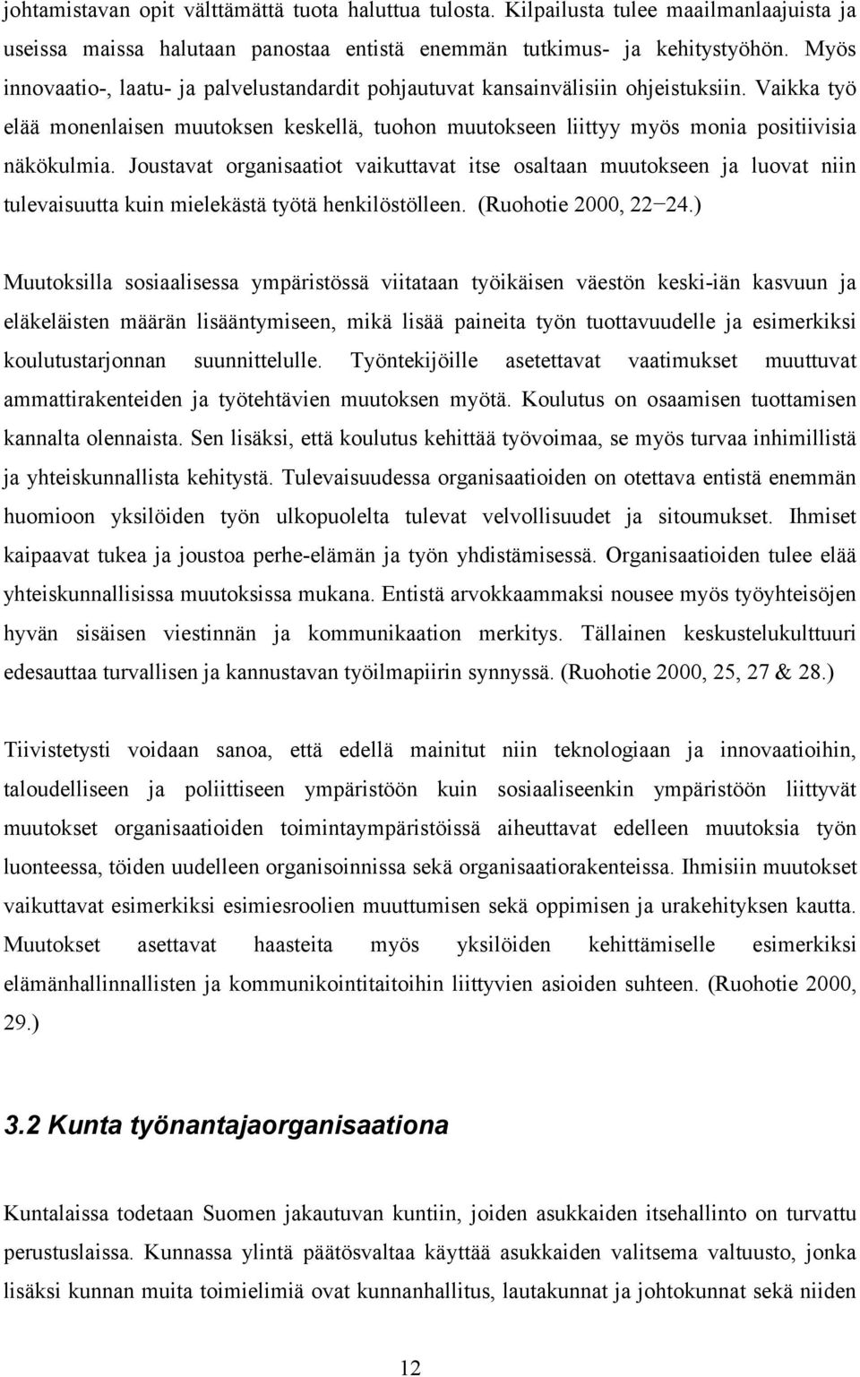 Joustavat organisaatiot vaikuttavat itse osaltaan muutokseen ja luovat niin tulevaisuutta kuin mielekästä työtä henkilöstölleen. (Ruohotie 2000, 22 24.