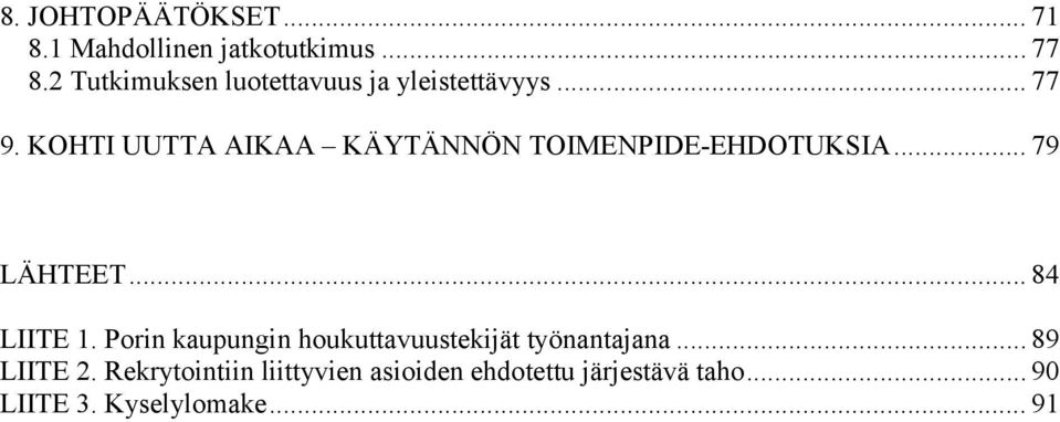 KOHTI UUTTA AIKAA KÄYTÄNNÖN TOIMENPIDE EHDOTUKSIA... 79 LÄHTEET... 84 LIITE 1.