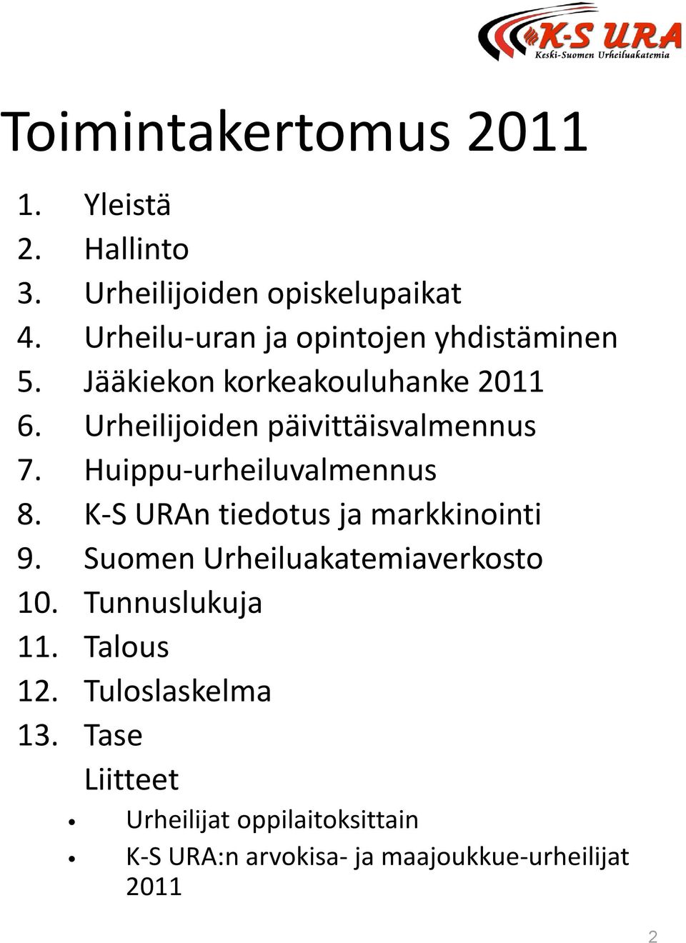 Urheilijoiden päivittäisvalmennus 7. Huippu-urheiluvalmennus 8. K-S URAn tiedotus ja markkinointi 9.