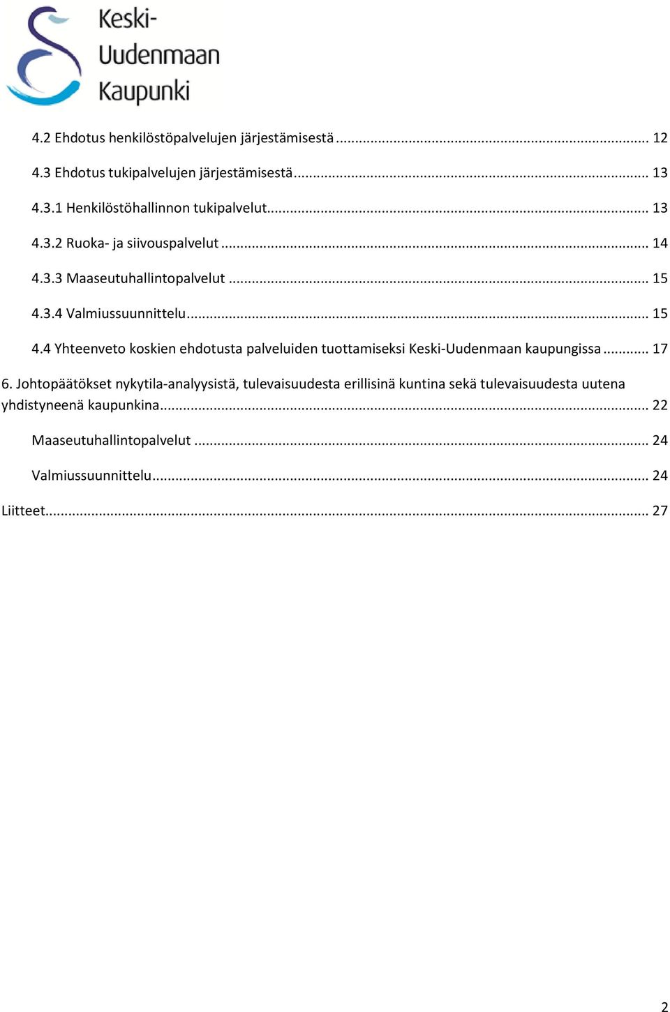 3.4 Valmiussuunnittelu... 15 4.4 Yhteenveto koskien ehdotusta palveluiden tuottamiseksi Keski-Uudenmaan kaupungissa... 17 6.