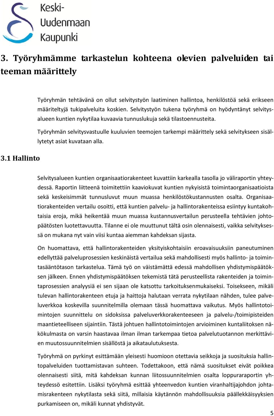 Työryhmän selvitysvastuulle kuuluvien teemojen tarkempi määrittely sekä selvitykseen sisällytetyt asiat kuvataan alla. 3.