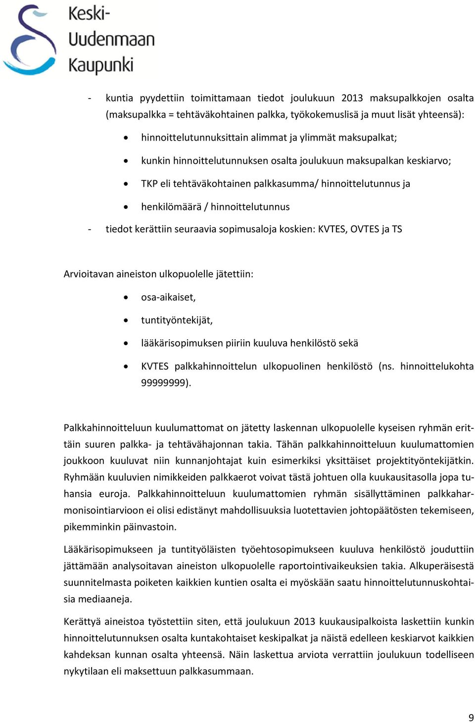 seuraavia sopimusaloja koskien: KVTES, OVTES ja TS Arvioitavan aineiston ulkopuolelle jätettiin: osa-aikaiset, tuntityöntekijät, lääkärisopimuksen piiriin kuuluva henkilöstö sekä KVTES