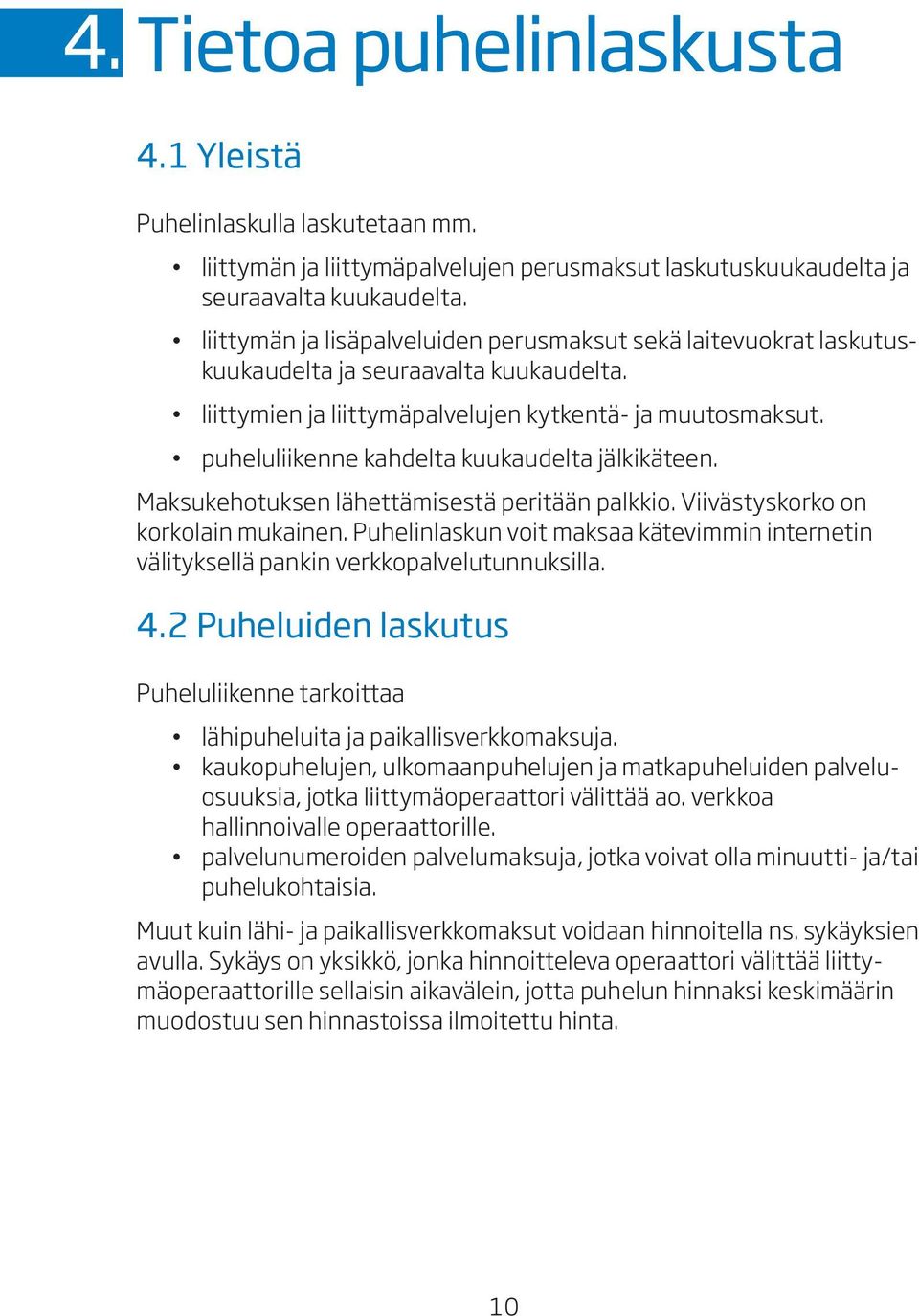 puheluliikenne kahdelta kuukaudelta jälkikäteen. Maksukehotuksen lähettämisestä peritään palkkio. Viivästyskorko on korkolain mukainen.