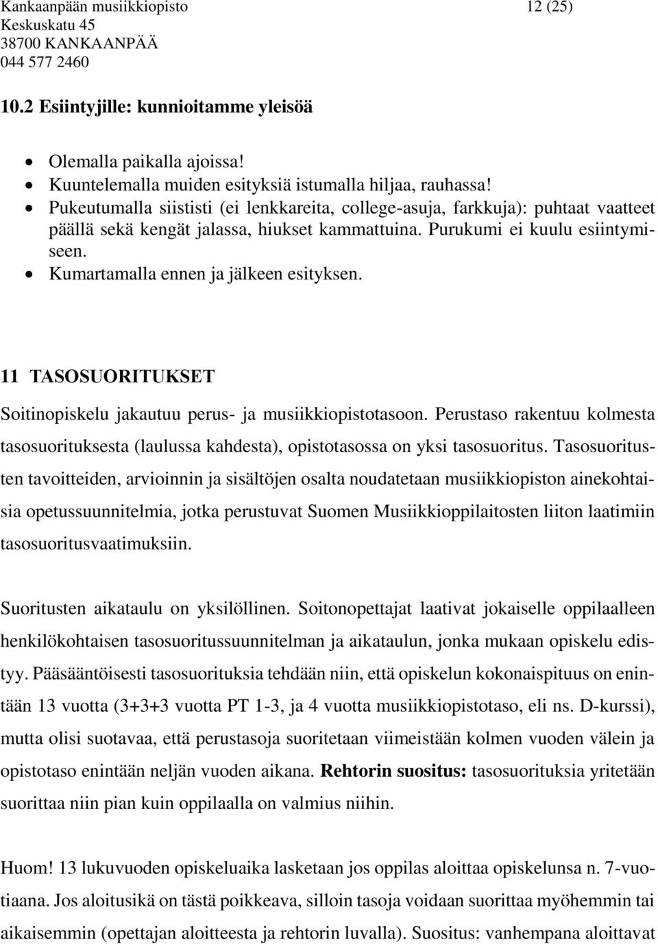 Kumartamalla ennen ja jälkeen esityksen. 11 TASOSUORITUKSET Soitinopiskelu jakautuu perus- ja musiikkiopistotasoon.