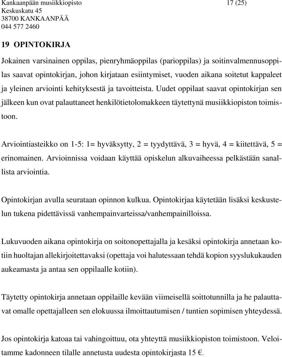 Uudet oppilaat saavat opintokirjan sen jälkeen kun ovat palauttaneet henkilötietolomakkeen täytettynä musiikkiopiston toimistoon.