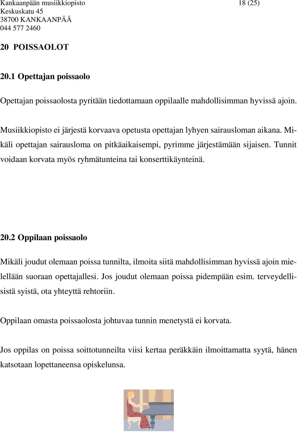 Tunnit voidaan korvata myös ryhmätunteina tai konserttikäynteinä. 20.