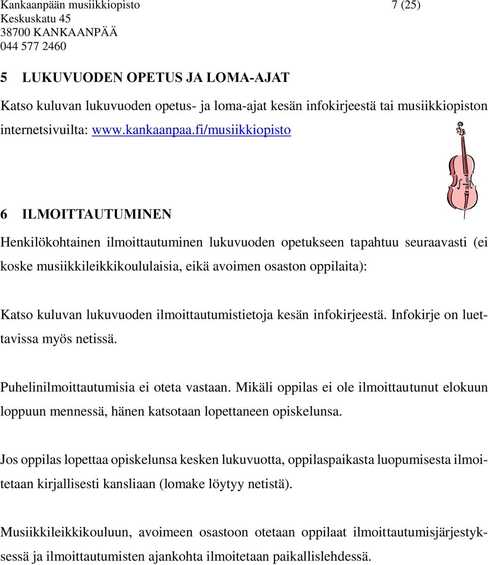 lukuvuoden ilmoittautumistietoja kesän infokirjeestä. Infokirje on luettavissa myös netissä. Puhelinilmoittautumisia ei oteta vastaan.