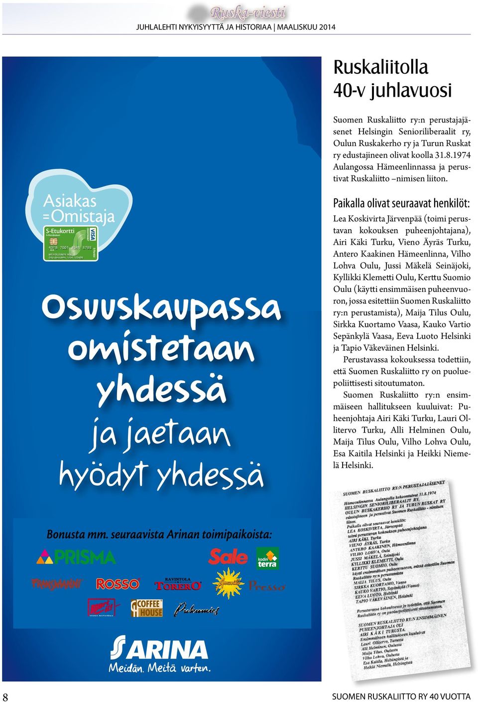 1974 Aulangossa Hämeenlinnassa ja perustivat Ruskaliitto nimisen liiton.