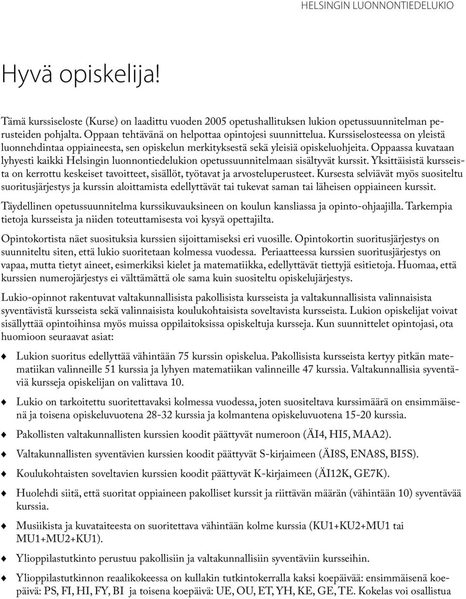 Oppaassa kuvataan lyhyesti kaikki Helsingin luonnontiedelukion opetussuunnitelmaan sisältyvät kurssit.