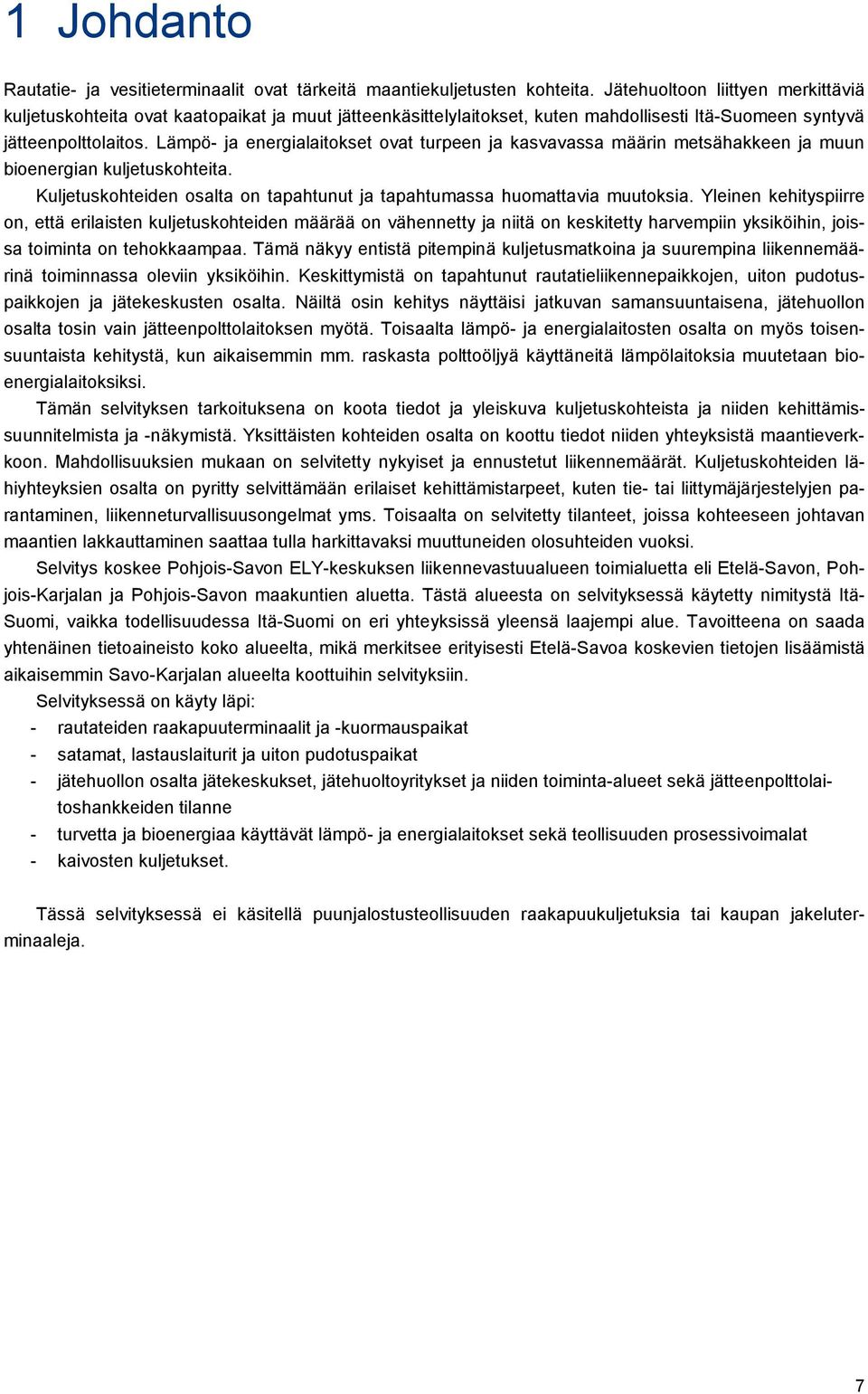 Lämpö- ja energialaitokset ovat turpeen ja kasvavassa määrin metsähakkeen ja muun bioenergian kuljetuskohteita. Kuljetuskohteiden osalta on tapahtunut ja tapahtumassa huomattavia muutoksia.