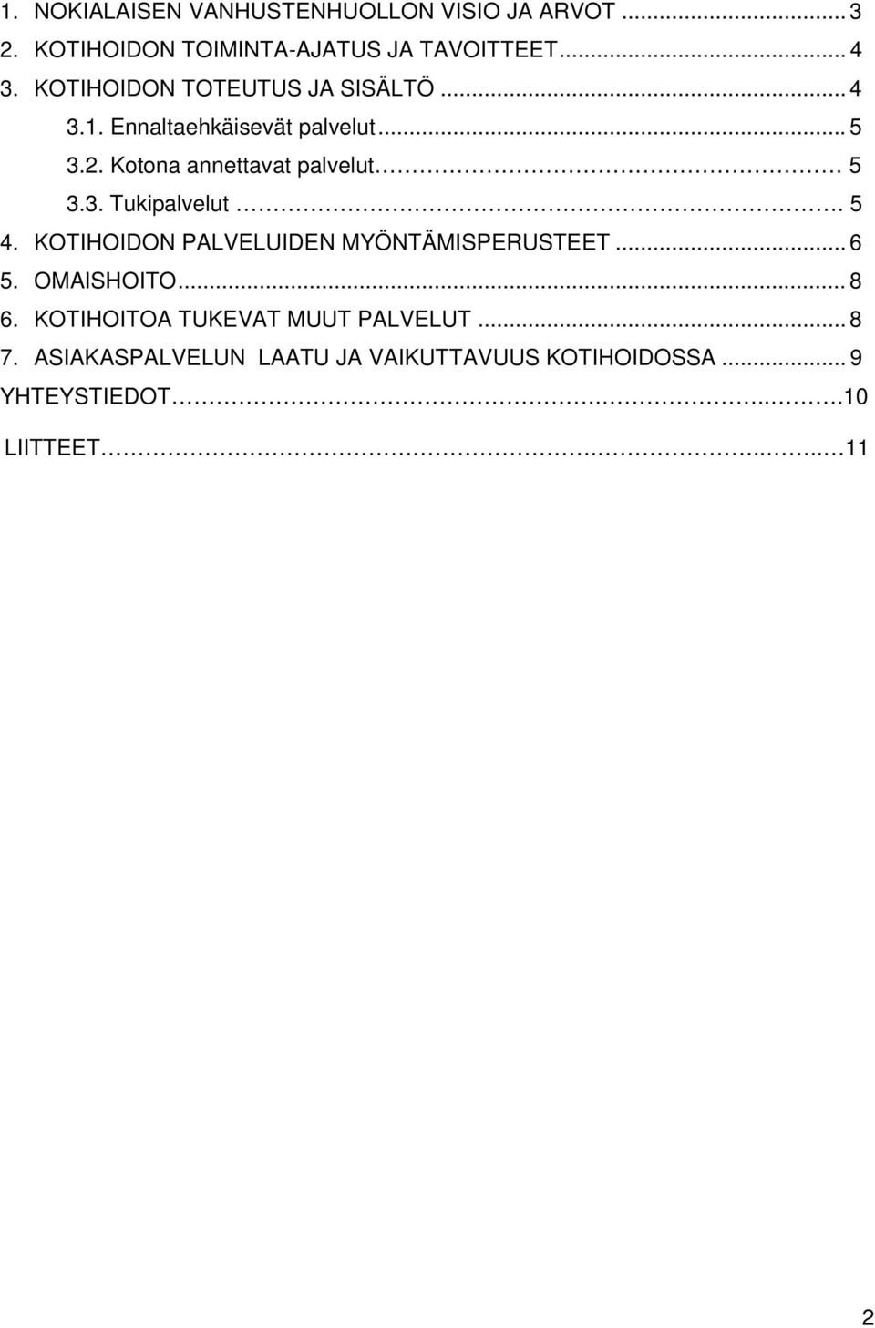 3. Tukipalvelut. 5 4. KOTIHOIDON PALVELUIDEN MYÖNTÄMISPERUSTEET... 6 5. OMAISHOITO... 8 6.