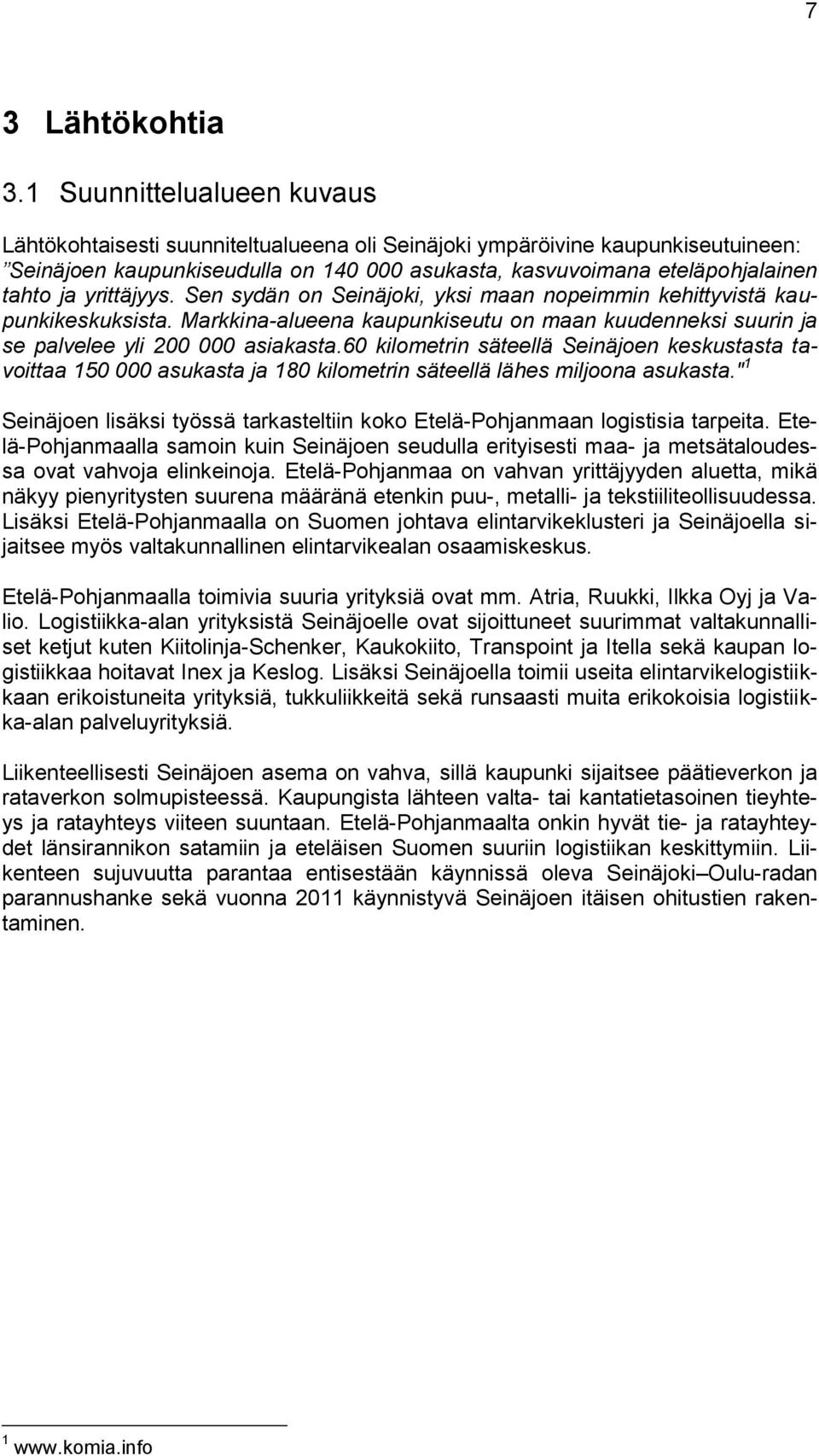 yrittäjyys. Sen sydän on Seinäjoki, yksi maan nopeimmin kehittyvistä kaupunkikeskuksista. Markkina-alueena kaupunkiseutu on maan kuudenneksi suurin ja se palvelee yli 200 000 asiakasta.