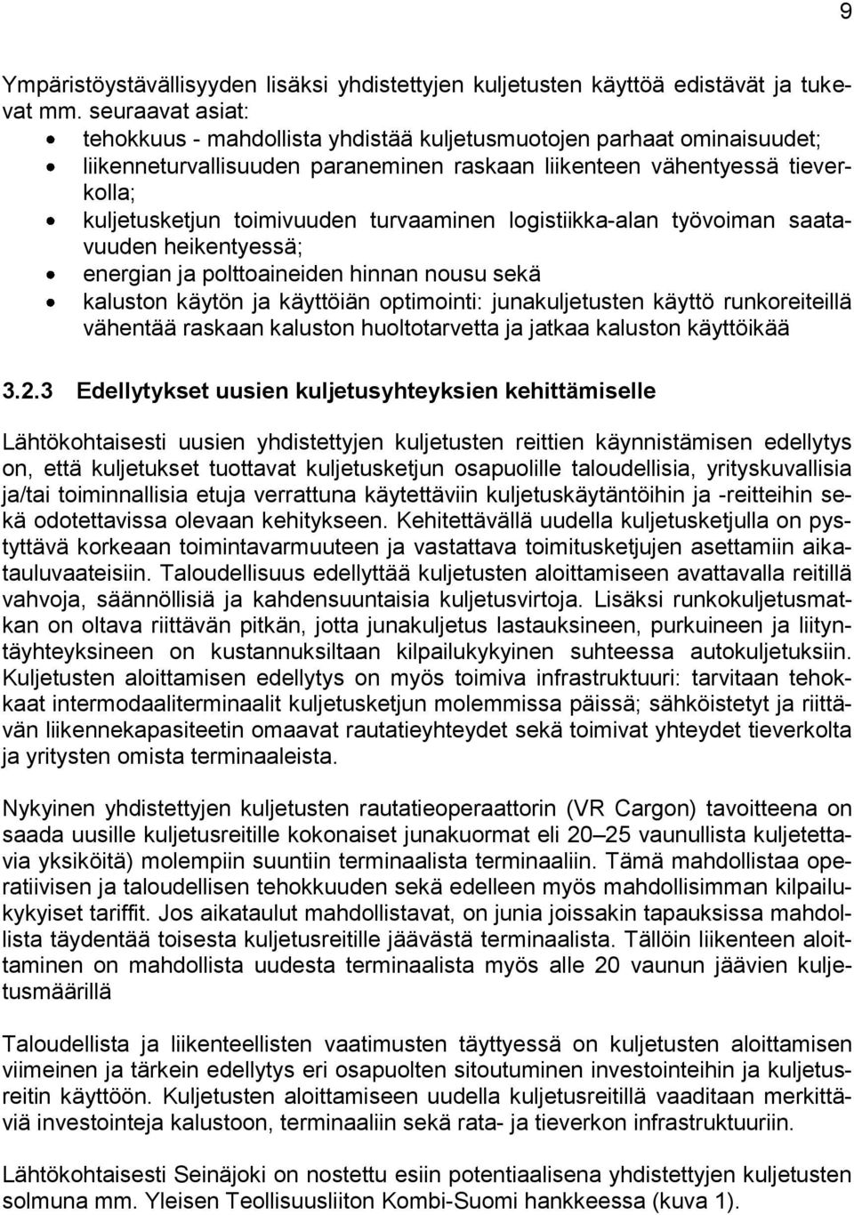 turvaaminen logistiikka-alan työvoiman saatavuuden heikentyessä; energian ja polttoaineiden hinnan nousu sekä kaluston käytön ja käyttöiän optimointi: junakuljetusten käyttö runkoreiteillä vähentää