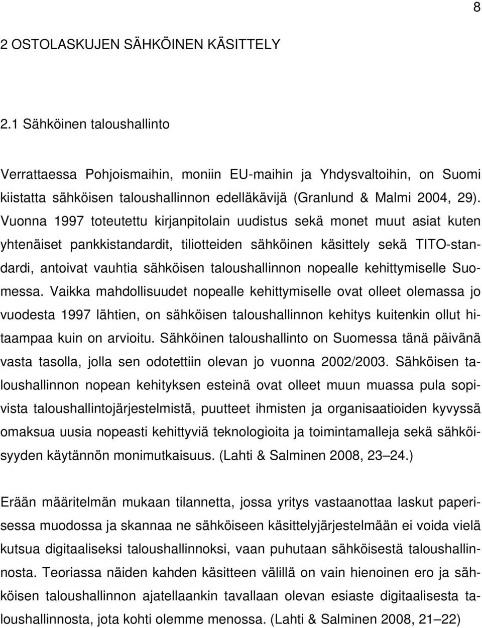 Vuonna 1997 toteutettu kirjanpitolain uudistus sekä monet muut asiat kuten yhtenäiset pankkistandardit, tiliotteiden sähköinen käsittely sekä TITO-standardi, antoivat vauhtia sähköisen