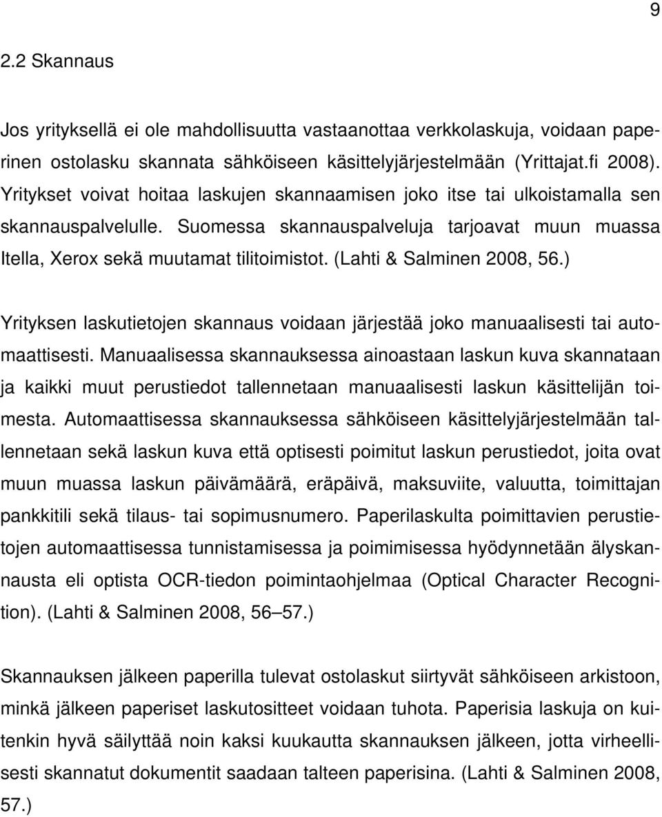 (Lahti & Salminen 2008, 56.) Yrityksen laskutietojen skannaus voidaan järjestää joko manuaalisesti tai automaattisesti.