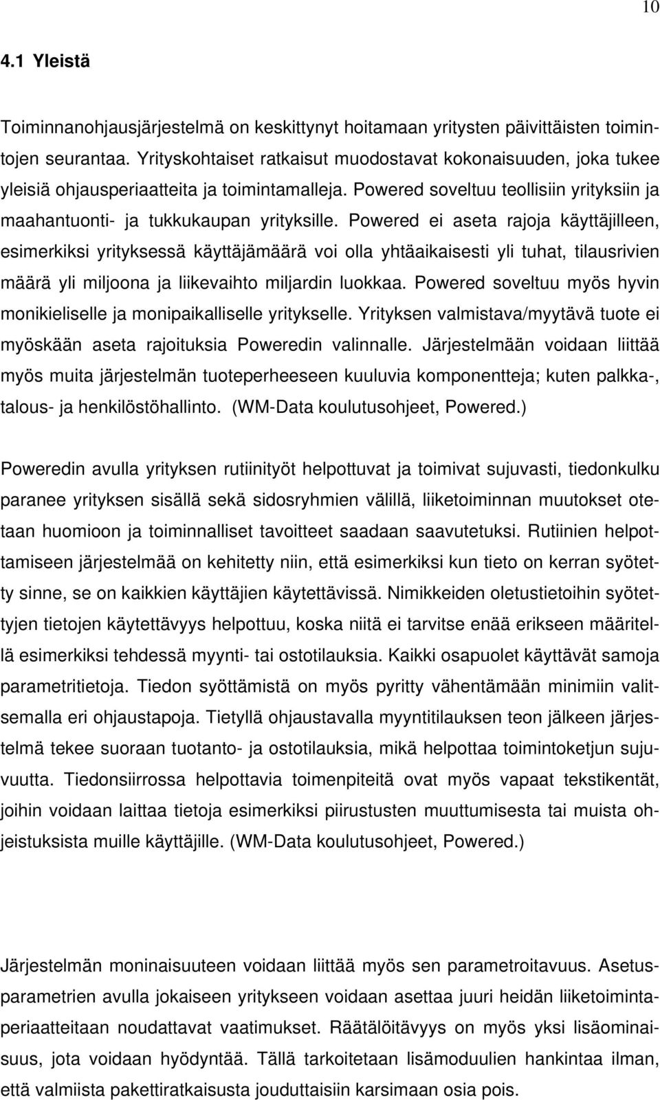 Powered ei aseta rajoja käyttäjilleen, esimerkiksi yrityksessä käyttäjämäärä voi olla yhtäaikaisesti yli tuhat, tilausrivien määrä yli miljoona ja liikevaihto miljardin luokkaa.