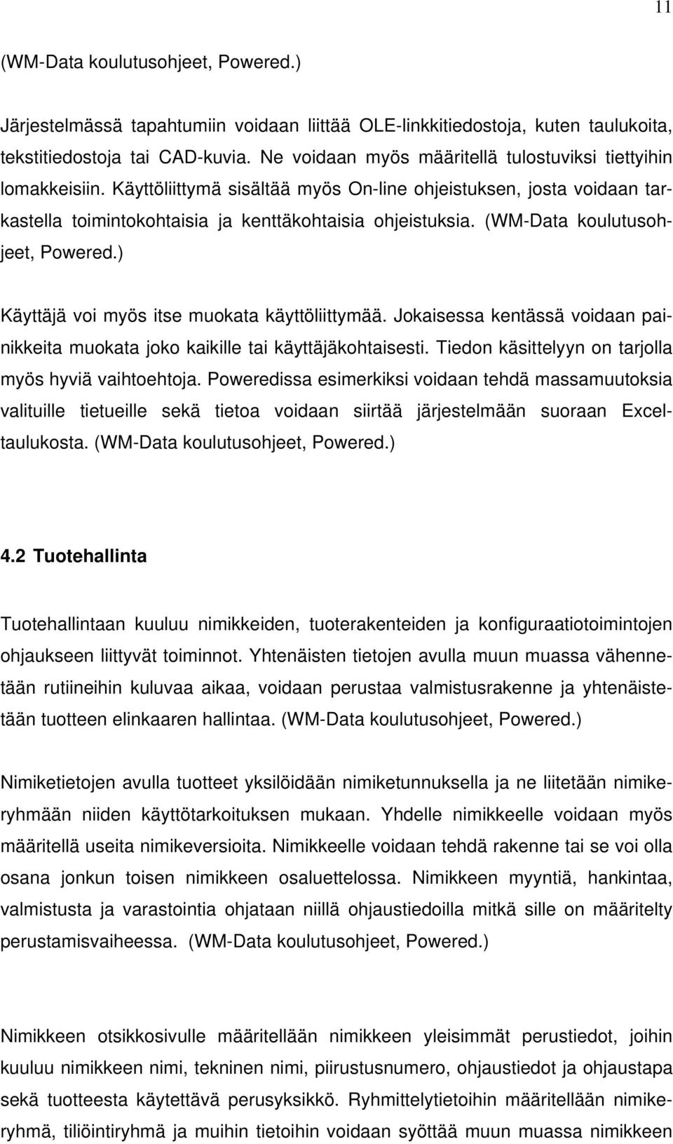 (WM-Data koulutusohjeet, Powered.) Käyttäjä voi myös itse muokata käyttöliittymää. Jokaisessa kentässä voidaan painikkeita muokata joko kaikille tai käyttäjäkohtaisesti.