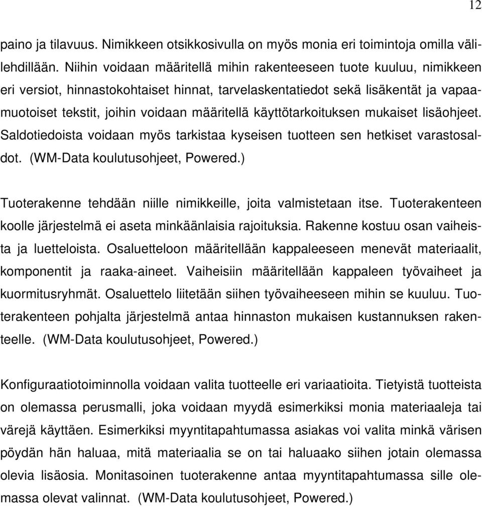 käyttötarkoituksen mukaiset lisäohjeet. Saldotiedoista voidaan myös tarkistaa kyseisen tuotteen sen hetkiset varastosaldot. (WM-Data koulutusohjeet, Powered.