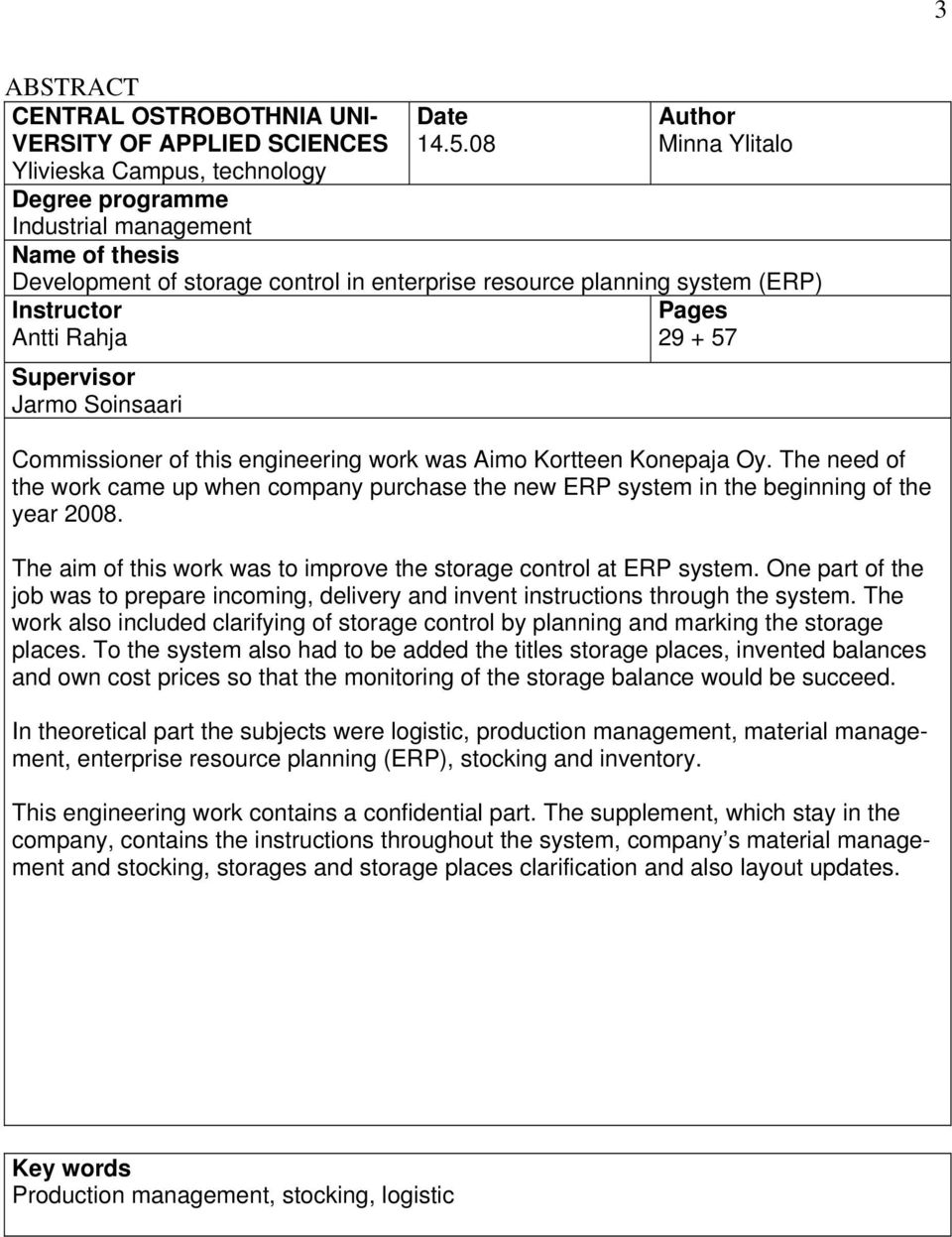 work was Aimo Kortteen Konepaja Oy. The need of the work came up when company purchase the new ERP system in the beginning of the year 2008.