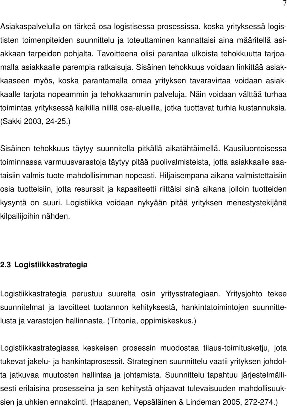 Sisäinen tehokkuus voidaan linkittää asiakkaaseen myös, koska parantamalla omaa yrityksen tavaravirtaa voidaan asiakkaalle tarjota nopeammin ja tehokkaammin palveluja.