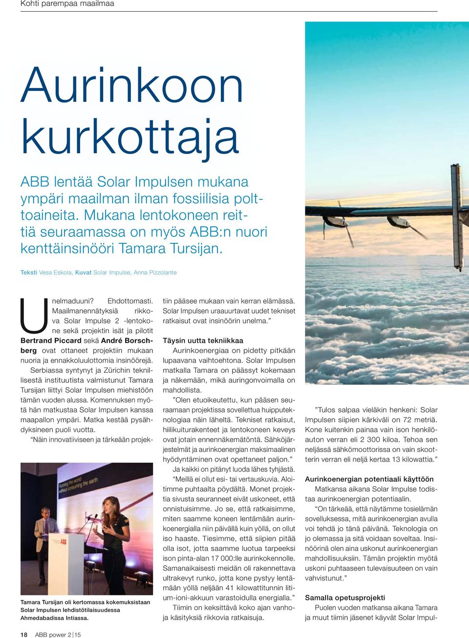 Maailmanennätyksiä rikkova Solar Impulse 2 -lentokone sekä projektin isät ja pilotit Bertrand Piccard sekä André Borschberg ovat ottaneet projektiin mukaan nuoria ja ennakkoluulottomia insinöörejä.