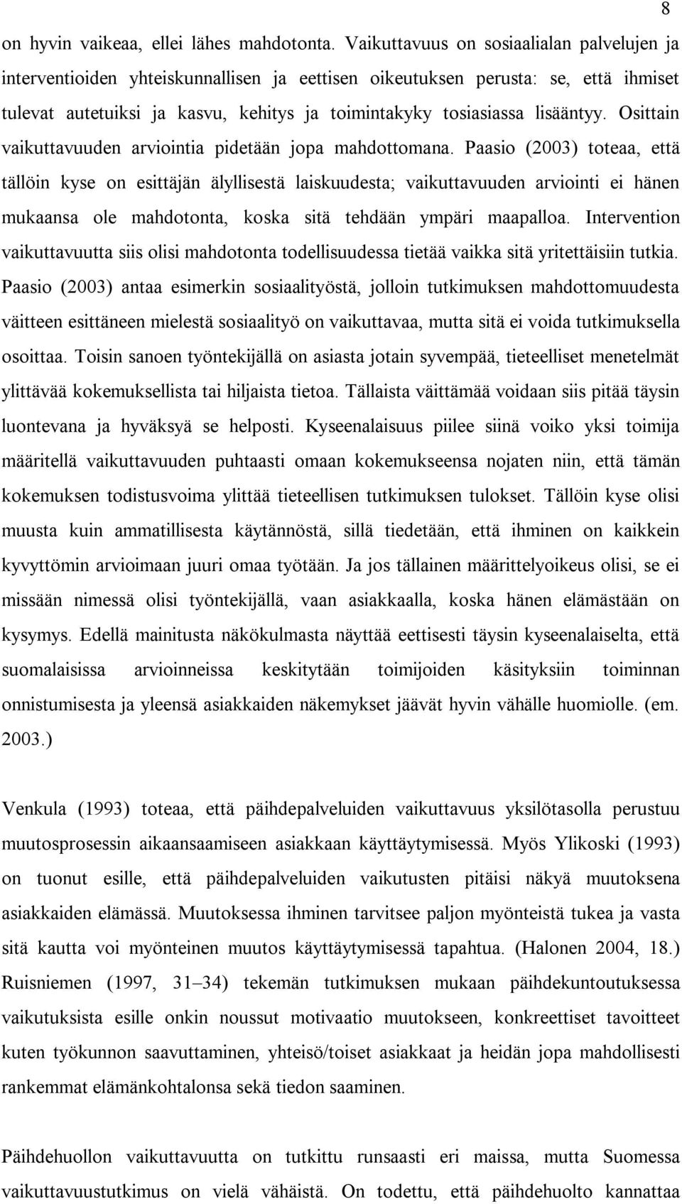 lisääntyy. Osittain vaikuttavuuden arviointia pidetään jopa mahdottomana.