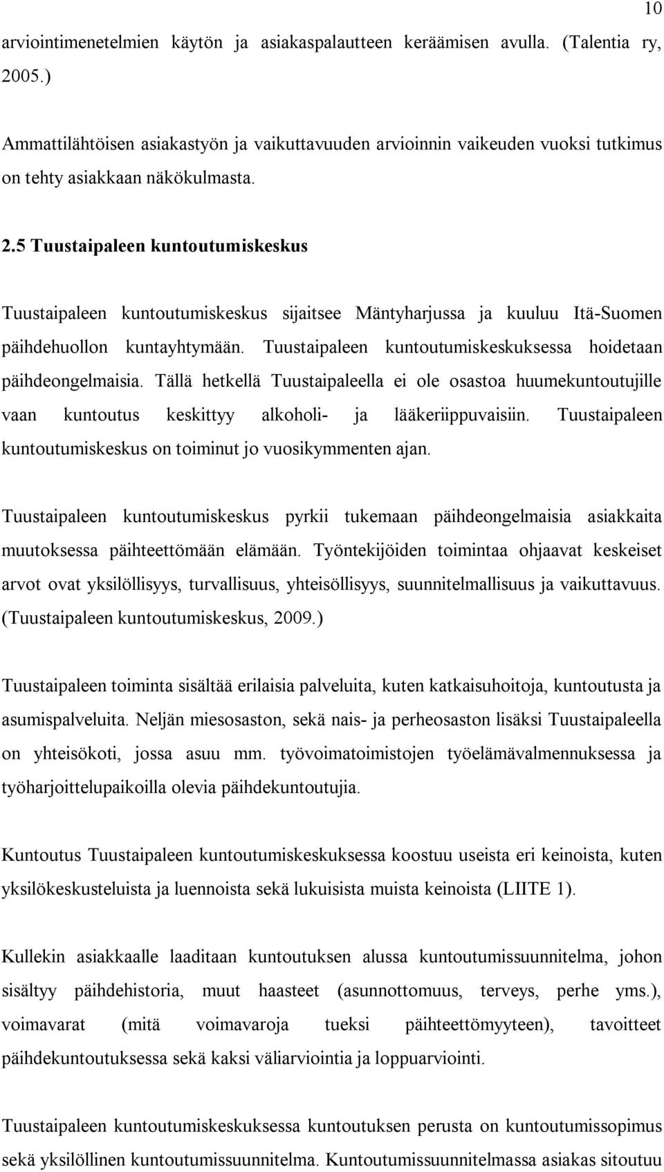 5 Tuustaipaleen kuntoutumiskeskus Tuustaipaleen kuntoutumiskeskus sijaitsee Mäntyharjussa ja kuuluu Itä Suomen päihdehuollon kuntayhtymään.