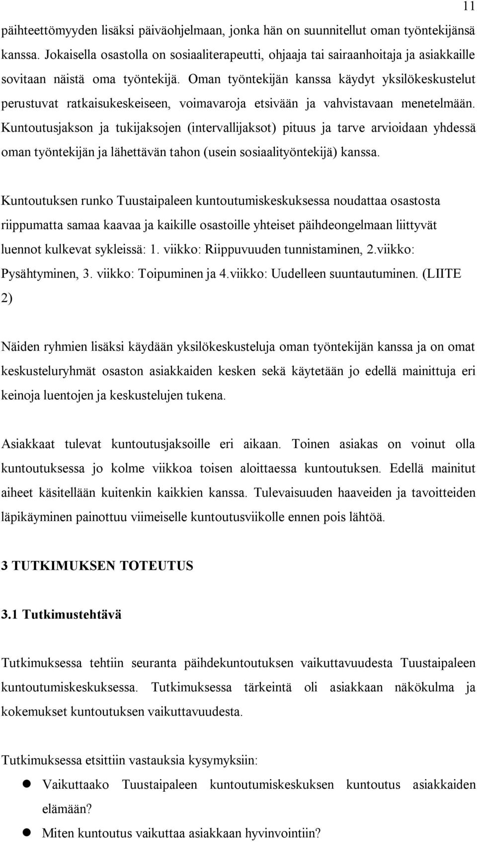 Oman työntekijän kanssa käydyt yksilökeskustelut perustuvat ratkaisukeskeiseen, voimavaroja etsivään ja vahvistavaan menetelmään.