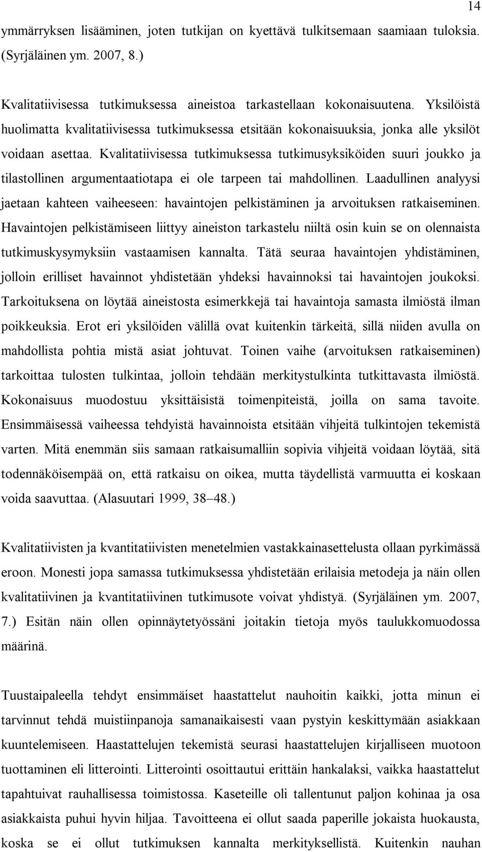 Kvalitatiivisessa tutkimuksessa tutkimusyksiköiden suuri joukko ja tilastollinen argumentaatiotapa ei ole tarpeen tai mahdollinen.