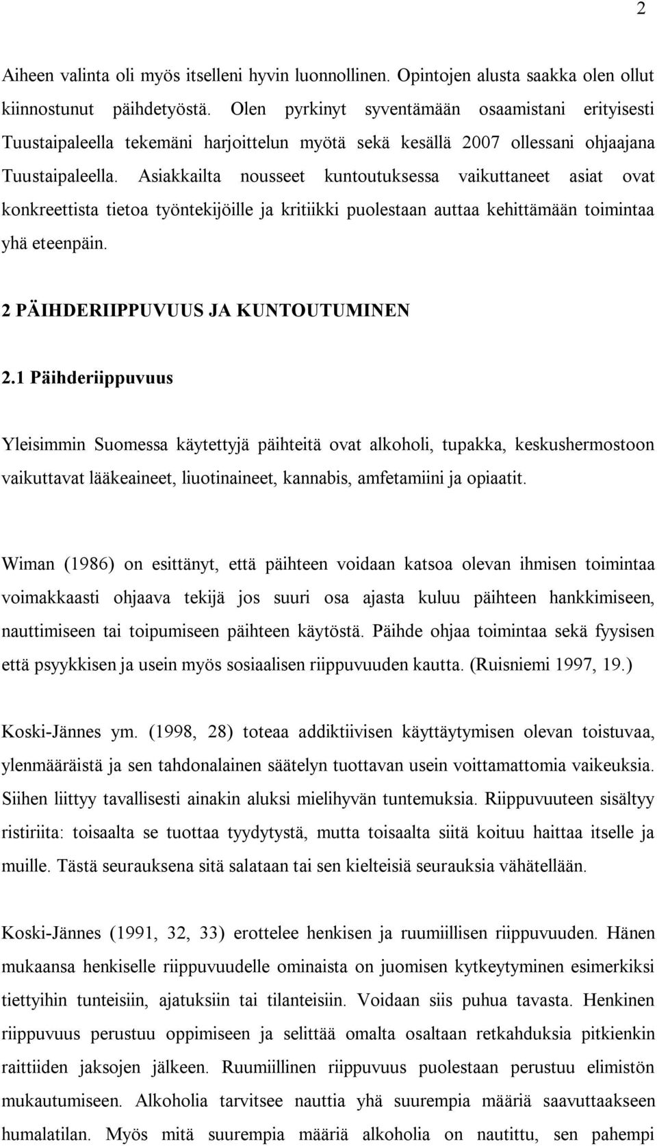 Asiakkailta nousseet kuntoutuksessa vaikuttaneet asiat ovat konkreettista tietoa työntekijöille ja kritiikki puolestaan auttaa kehittämään toimintaa yhä eteenpäin.