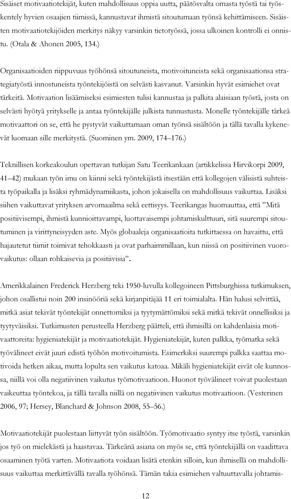 ) Organisaatioiden riippuvuus työhönsä sitoutuneista, motivoituneista sekä organisaationsa strategiatyöstä innostuneista työntekijöistä on selvästi kasvanut. Varsinkin hyvät esimiehet ovat tärkeitä.