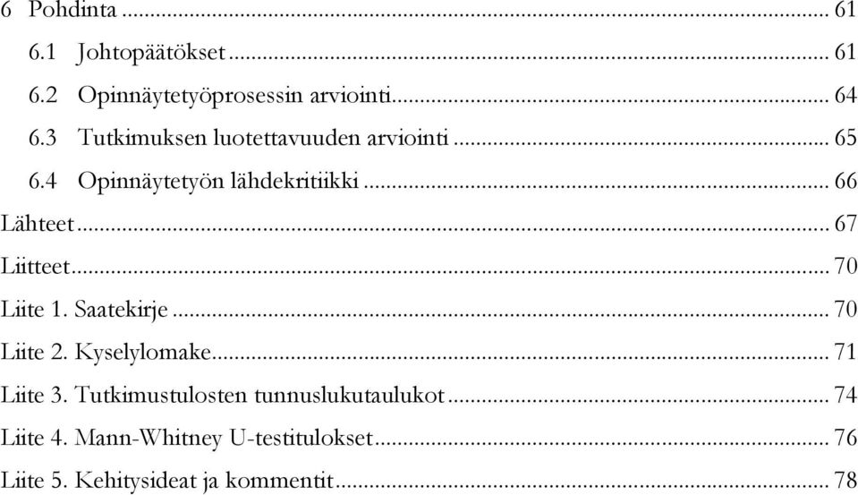 .. 67 Liitteet... 70 Liite 1. Saatekirje... 70 Liite 2. Kyselylomake... 71 Liite 3.