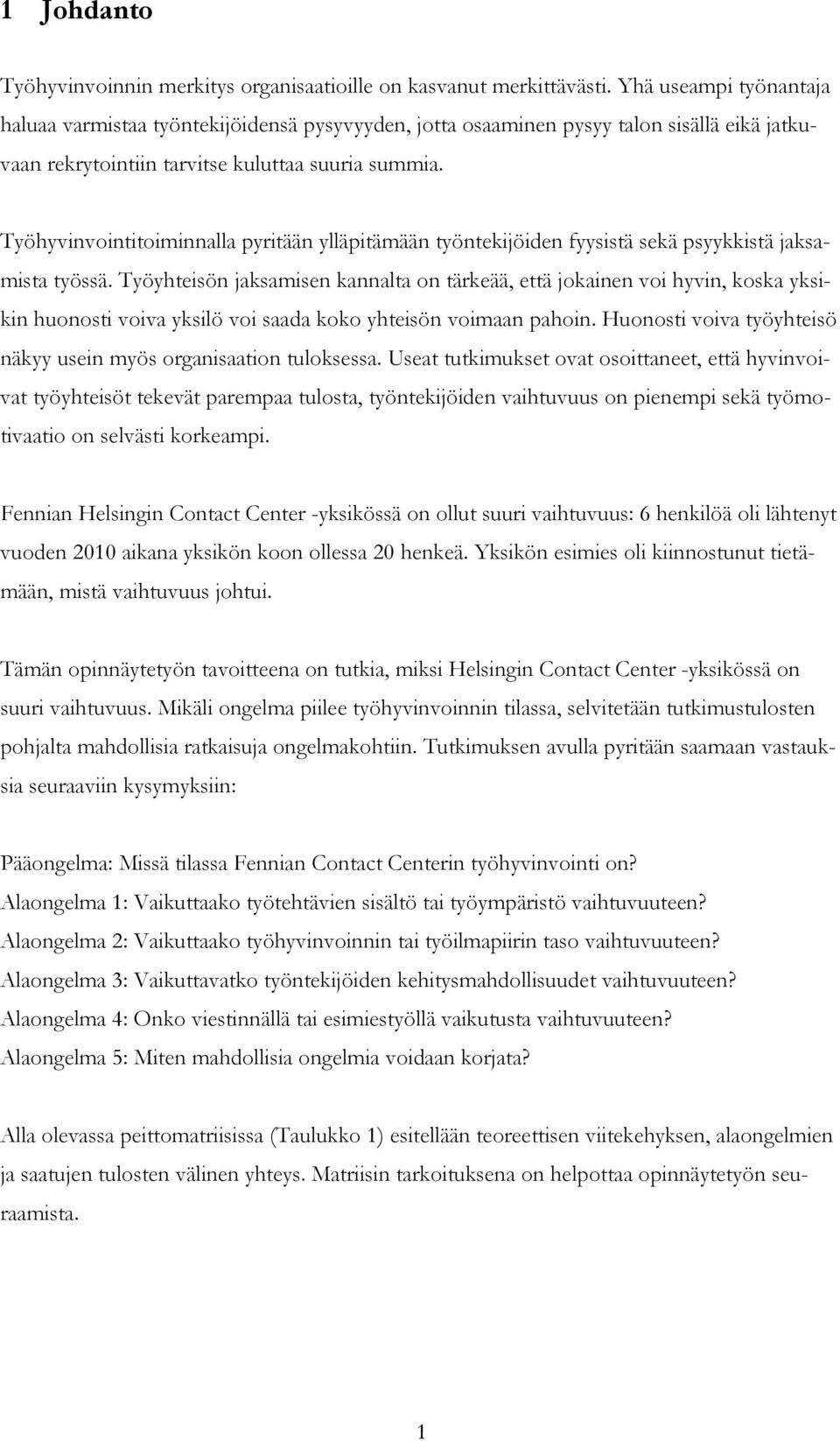 Työhyvinvointitoiminnalla pyritään ylläpitämään työntekijöiden fyysistä sekä psyykkistä jaksamista työssä.